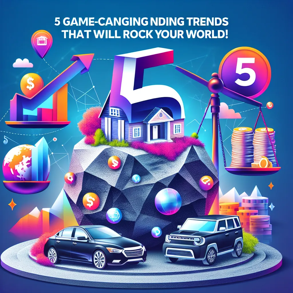 Loans Unleashed: 5 Game-Changing Lending Trends That Will Rock Your World!