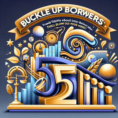 Buckle Up Borrowers: 5 Trendy Tidbits About Interest Rates That Will Blow Your Mind!