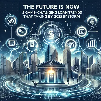 The Future is Now: 5 Game-Changing Loan Trends That Are Taking 2025 By Storm