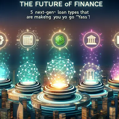 The Future of Finance: 5 Next-Gen Loan Types That Are Making You Go 'Yasss'!